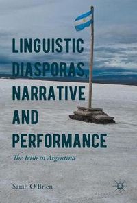 Cover image for Linguistic Diasporas, Narrative and Performance: The Irish in Argentina