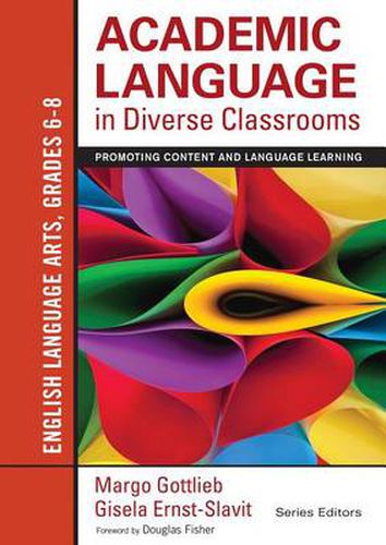 Cover image for Academic Language in Diverse Classrooms: English Language Arts, Grades 6-8: Promoting Content and Language Learning