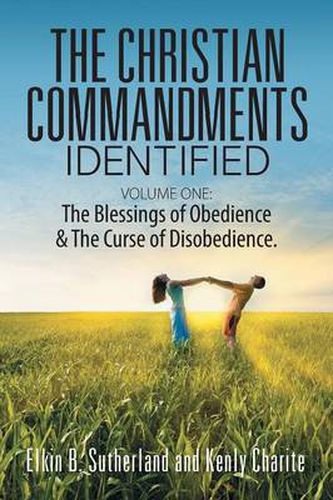 Cover image for The Christian Commandments Identified - Volume One: The Blessings of Obedience & the Curse of Disobedience.