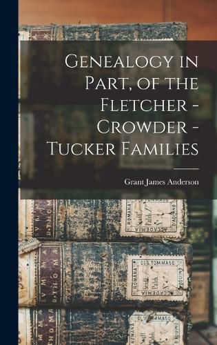 Genealogy in Part, of the Fletcher - Crowder - Tucker Families