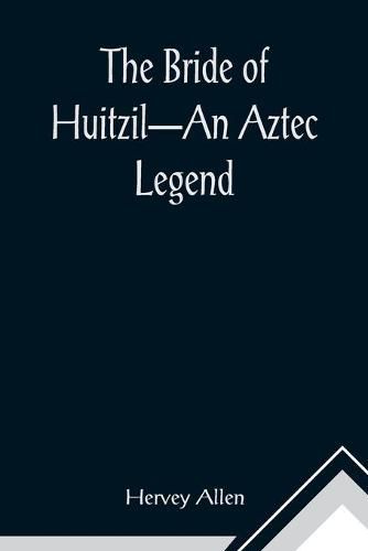 The Bride of Huitzil-An Aztec Legend