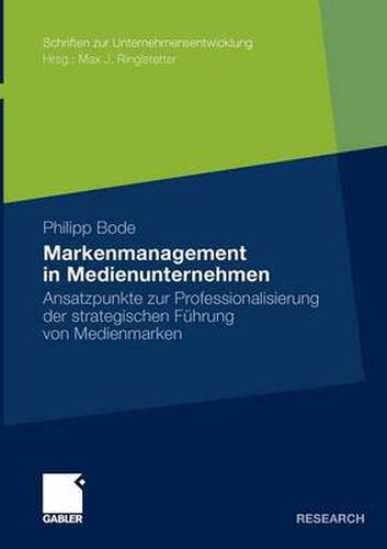 Cover image for Markenmanagement in Medienunternehmen: Ansatzpunkte Zur Professionalisierung Der Strategischen Fuhrung Von Medienmarken