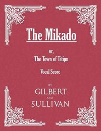 Cover image for The Mikado; or, The Town of Titipu (Vocal Score)