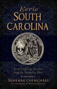 Cover image for Eerie South Carolina: True Chilling Stories from the Palmetto Past