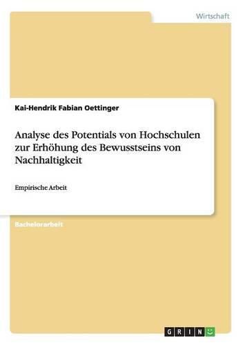 Cover image for Analyse des Potentials von Hochschulen zur Erhoehung des Bewusstseins von Nachhaltigkeit: Empirische Arbeit