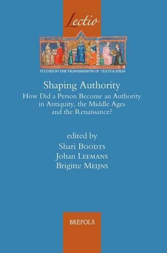 Cover image for Shaping Authority: How Did a Person Become an Authority in Antiquity, the Middle Ages and the Renaissance?
