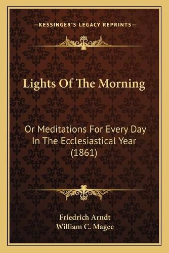 Lights of the Morning: Or Meditations for Every Day in the Ecclesiastical Year (1861)