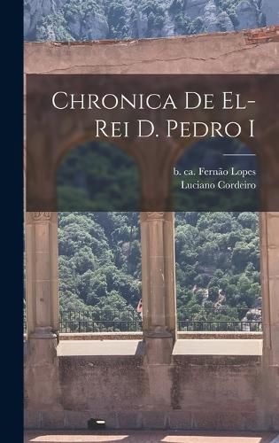 Cover image for Chronica de el-Rei D. Pedro I