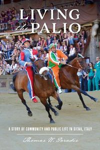 Cover image for Living the Palio: A Story of Community and Public Life in Siena, Italy