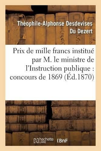 Prix de Mille Francs Institue Par Son Exc. M. Le Ministre de l'Instruction Publique, Concours 1869