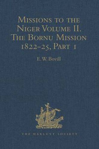 Cover image for Missions to the Niger: Volume II. The Bornu Mission 1822-25, Part I