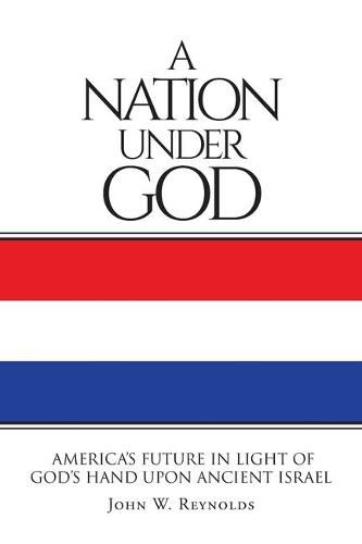 Cover image for A Nation Under God: America's Future In Light Of God's Hand Upon Ancient Israel