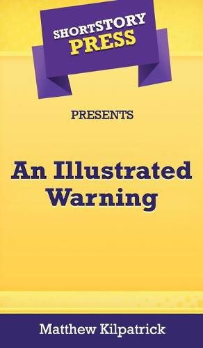 Cover image for Short Story Press Presents An Illustrated Warning