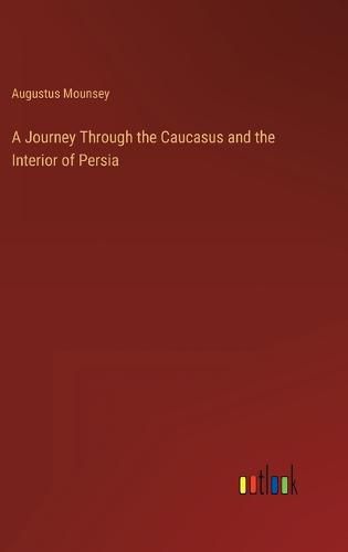 Cover image for A Journey Through the Caucasus and the Interior of Persia