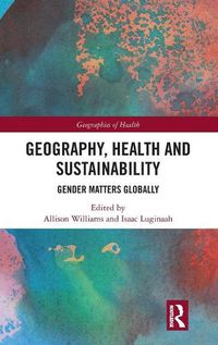 Cover image for Geography, Health and Sustainability: Gender Matters Globally