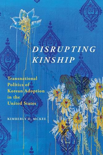 Cover image for Disrupting Kinship: Transnational Politics of Korean Adoption in the United States