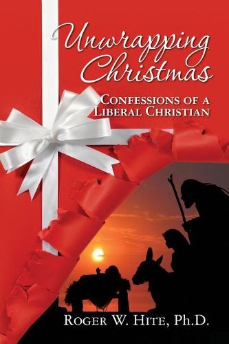 Cover image for Unwrapping Christmas: Confessions of a Liberal Christian