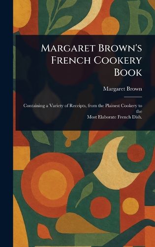 Cover image for Margaret Brown's French Cookery Book