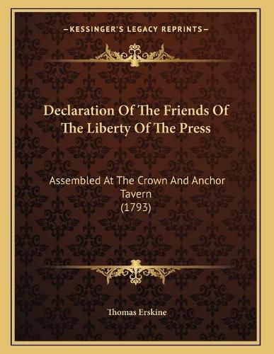 Declaration of the Friends of the Liberty of the Press: Assembled at the Crown and Anchor Tavern (1793)