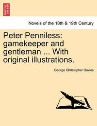Cover image for Peter Penniless: Gamekeeper and Gentleman ... with Original Illustrations.
