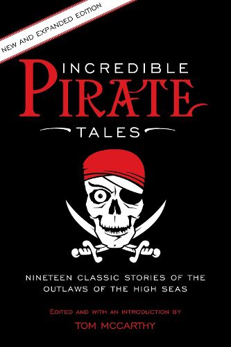 Cover image for Incredible Pirate Tales: Nineteen Classic Stories Of The Outlaws Of The High Seas