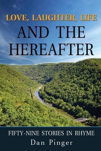 Love, Laughter, Life and the Hereafter: Fifty-Nine Stories in Rhyme