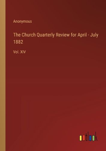 The Church Quarterly Review for April - July 1882