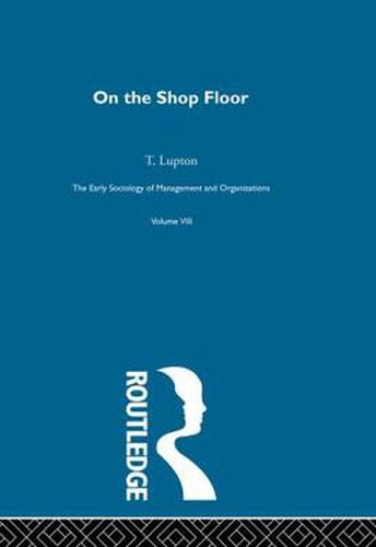 Cover image for The Early Sociology of Management and Organizations: On the Shop Floor Two Studies of Workshop Organization and Output