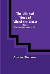 Cover image for The Life and Times of Alfred the Great