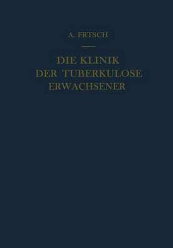 Die Klinik der Tuberkulose Erwachsener: Mit einem Beitrag: Die pathologische Anatomie der Tuberkulose