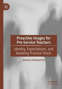 Cover image for Proactive Images for Pre-Service Teachers: Identity, Expectations, and Avoiding Practice Shock