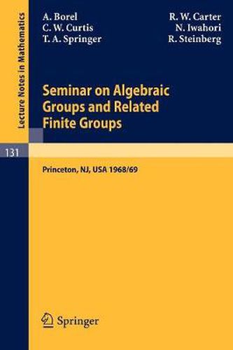 Seminar on Algebraic Groups and Related Finite Groups: Held at the Institute for Advanced Study, Princeton/NJ, 1968/69