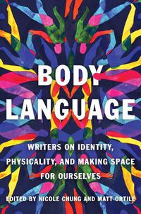 Cover image for Body Language: Writers on Identity, Physicality, and Making Space for Ourselves