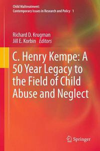 Cover image for C. Henry Kempe: A 50 Year Legacy to the Field of Child Abuse and Neglect