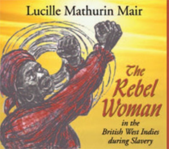 Cover image for The Rebel Woman In The British West Indies During Slavery