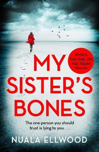 Cover image for My Sister's Bones: 'Rivals The Girl on the Train as a compulsive read' Guardian