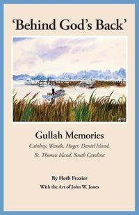 Cover image for 'Behind God's Back': Gullah Memories: Cainhoy, Wando, Huger, Daniel Island, St. Thomas Island, South Carolina