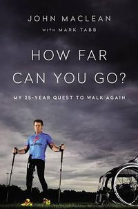 Cover image for How Far Can You Go?: My 25-Year Quest to Walk Again