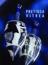 Cover image for Pretiosa Vitrea: L'Arte Vetraria Antica Nei Musei e Nelle Collezioni Private Della Toscana