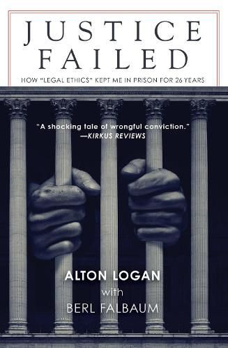 Cover image for Justice Failed: How 'Legal Ethics Kept Me in Prison for 26 Years