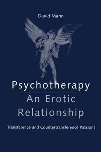 Cover image for Psychotherapy: An Erotic Relationship: Transference and Countertransference Passions