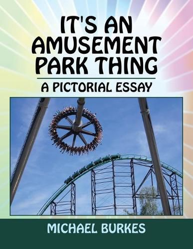 Cover image for It's an Amusement Park Thing: A Pictorial Essay