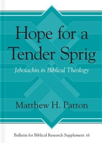 Hope for a Tender Sprig: Jehoiachin in Biblical Theology