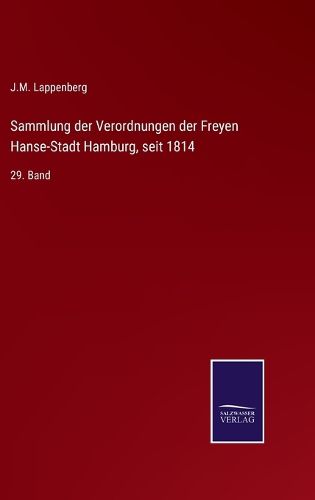 Cover image for Sammlung der Verordnungen der Freyen Hanse-Stadt Hamburg, seit 1814: 29. Band