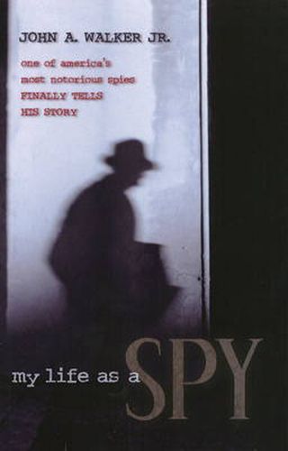 Cover image for My Life as a Spy: One of America's Most Notorious Spies Finally Tells His Story