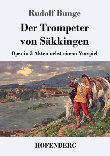 Cover image for Der Trompeter von Sakkingen: Oper in 3 Akten nebst einem Vorspiel