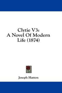 Cover image for Clytie V3: A Novel of Modern Life (1874)