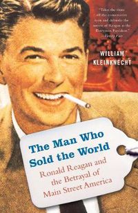 Cover image for The Man Who Sold the World: Ronald Reagan and the Betrayal of Main Street America