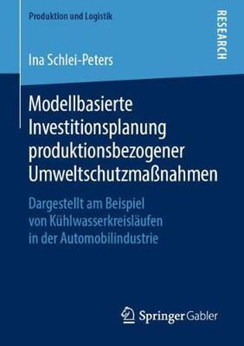 Cover image for Modellbasierte Investitionsplanung Produktionsbezogener Umweltschutzmassnahmen: Dargestellt Am Beispiel Von Kuhlwasserkreislaufen in Der Automobilindustrie