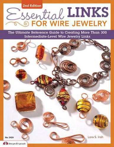 Essential Links for Wire Jewelry, 2nd Edition: The Ultimate Reference Guide to Creating More Than 300 Intermediate-Level Wire Jewelry Links